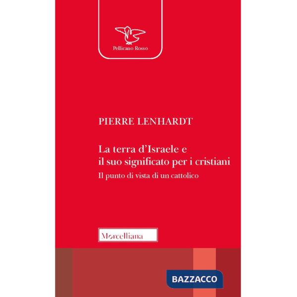 Terra d'Israele e il suo significato per i cristiani. Il punto di vista di un cattolico (La)