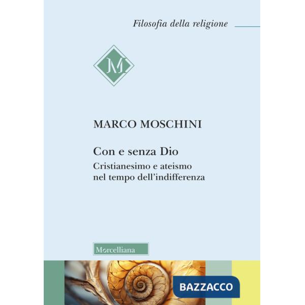 Con e senza Dio. Cristianesimo e ateismo nel tempo dell'indifferenza