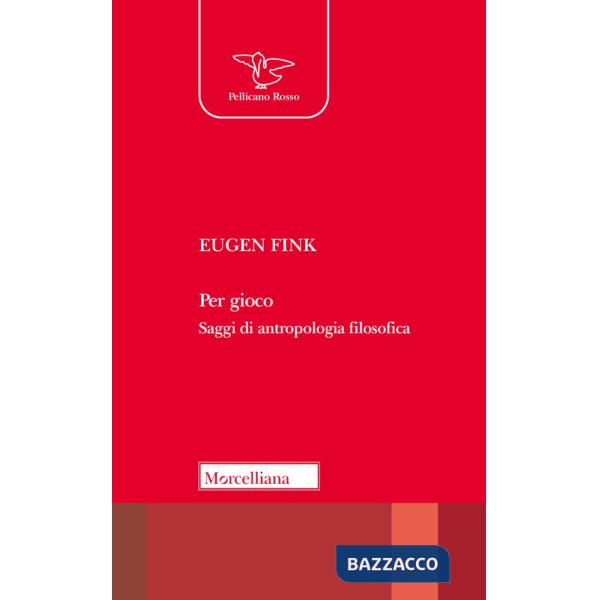 Per gioco. Saggi di antropologia filosofica. Nuova ediz.