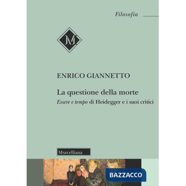 Della morte. Essere e tempo di Heidegger e i suoi critici (La)