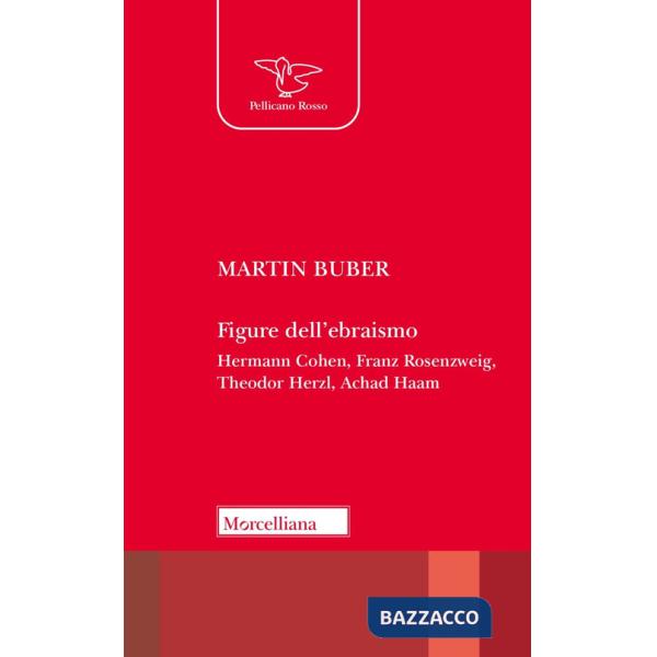 Figure dell'ebraismo. Hermann Cohen, Franz Rosenzweig, Theodor Herzl, Achad Haam