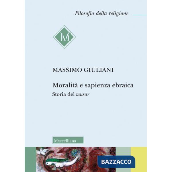 Moralità e sapienza ebraica. Storia del musar