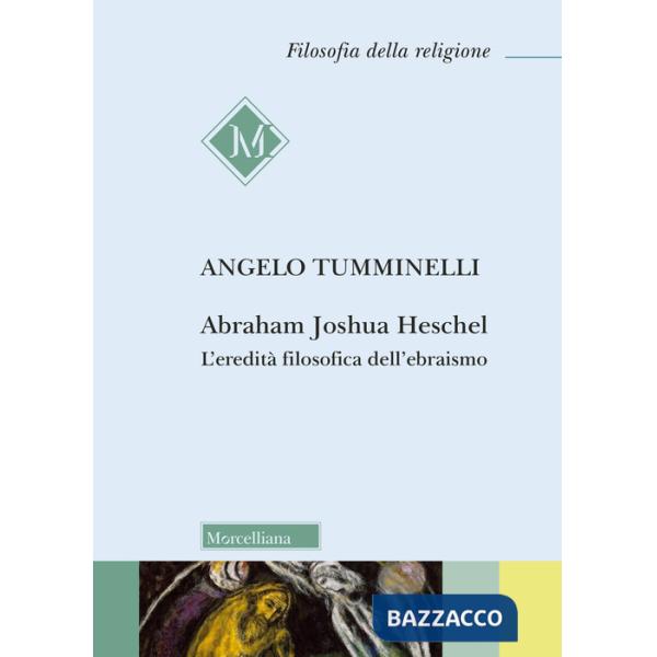Abraham Joshua Heschel. L'eredità filosofica dell'ebraismo