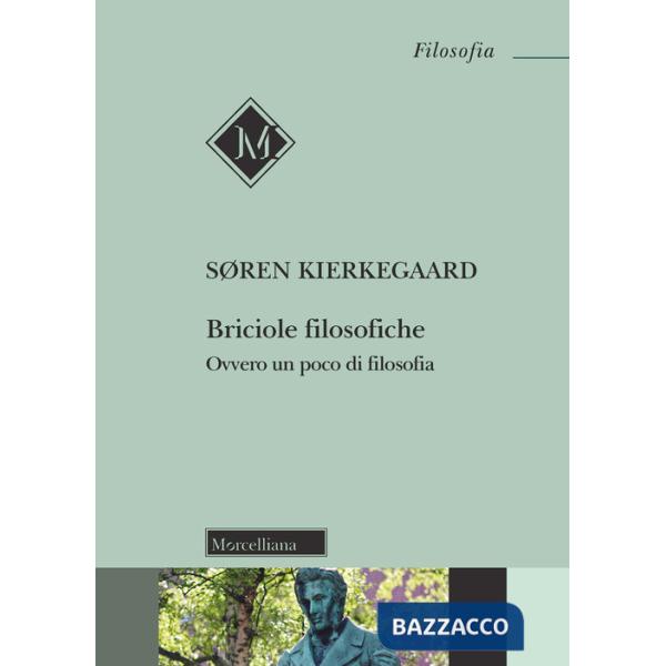 Briciole filosofiche. Ovvero un poco di filosofia. Nuova ediz.