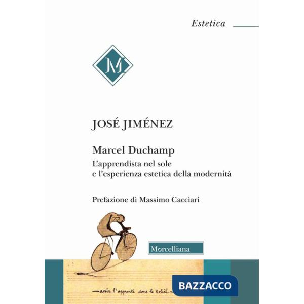 Marcel Duchamp. L'apprendista nel sole e l'esperienza estetica della modernità