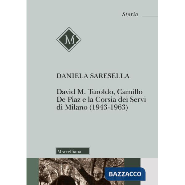 David M. Turoldo, Camillo de Piaz e la Corsia dei Servi di Milano (1943-1963). Nuova ediz.