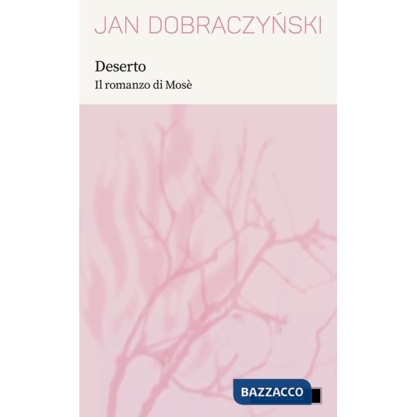 Deserto. Il romanzo di Mosè. Nuova ediz.