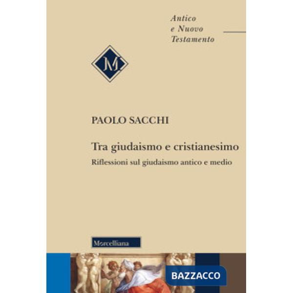 Tra giudaismo e cristianesimo. Riflessioni sul giudaismo antico e medio. Nuova ediz.