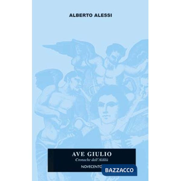 Ave Giulio. Cronache dall'aldilà