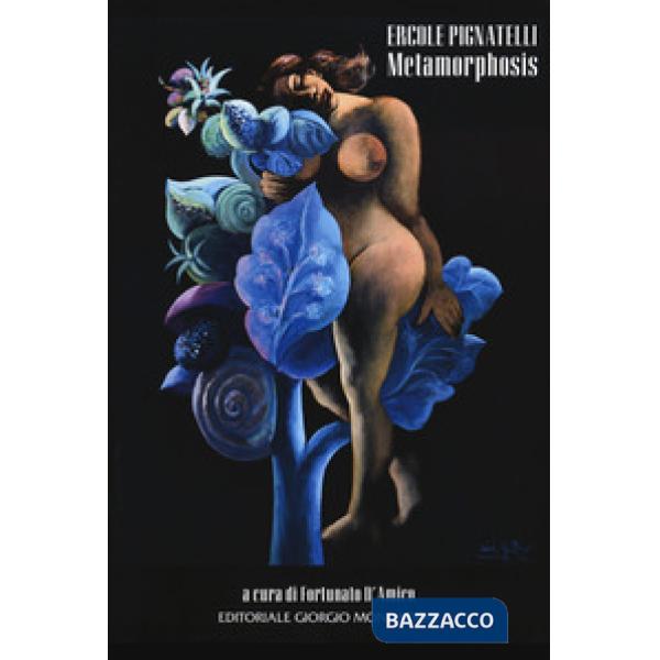 Ercole Pignatelli. Metamorphosis. Ediz. illustrata