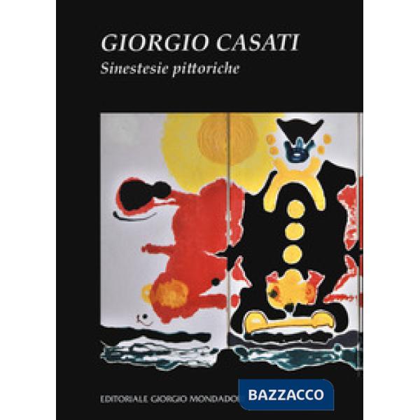 Giorgio Casati. Sinestesie pittoriche. Ediz. a colori