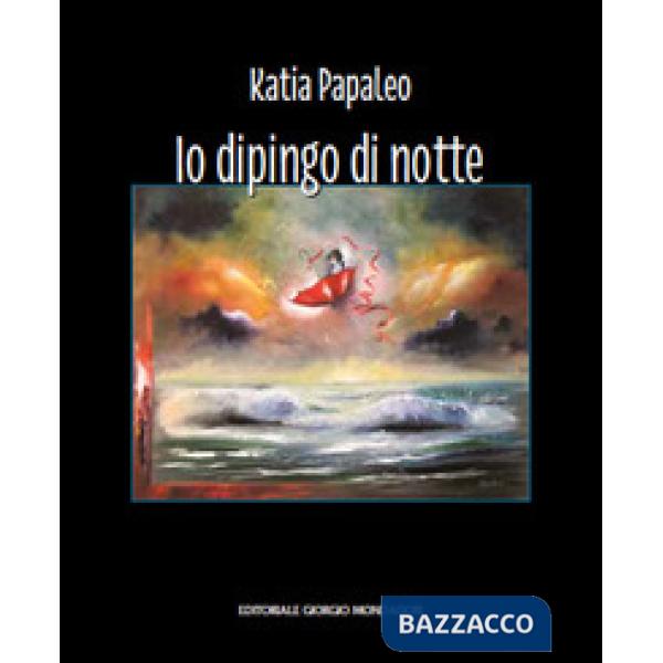 Katia Papaleo. Io dipingo di notte. Ediz. illustrata