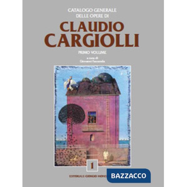 Catalogo generale delle opere di Claudio Cargiolli. Ediz. a colori