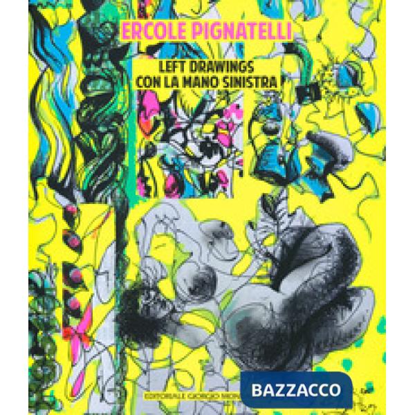 Ercole Pignatelli. Leftdrawings con la mano sinistra. Ediz. a colori