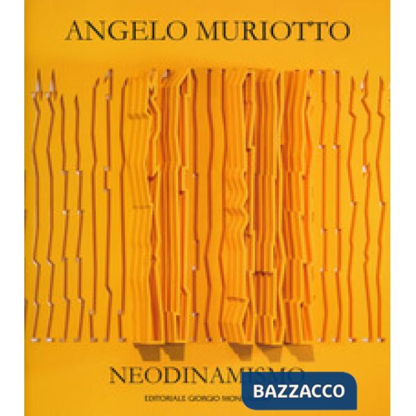 Angelo Muriotto. Neodinamismo. Ediz. italiana e inglese