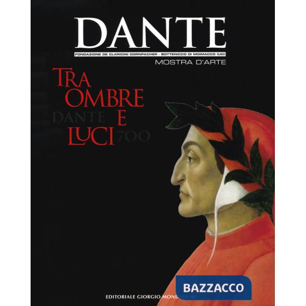 Dante 700. Tra ombre e luci. Ediz. a colori