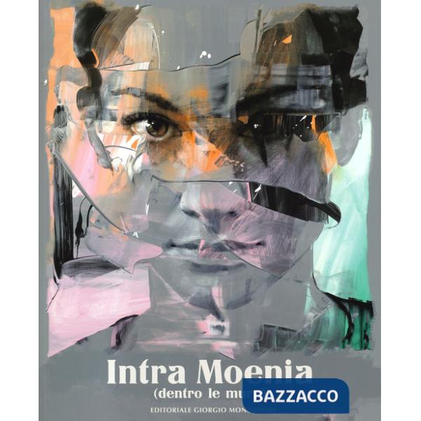 Intra Moenia (dentro le mura). Catalogo della mostra. Ediz. italiana e inglese