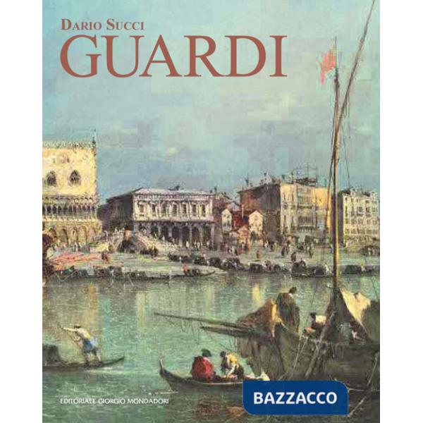 Guardi. Itinerario artistico. Catalogo dei dipinti e disegni inediti. Ediz. a colori