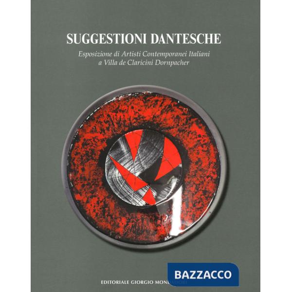 Suggestioni dantesche. Esposizione di artisti contemporanei italiani a Villa de Claricini Dornpacher. Ediz. a colori