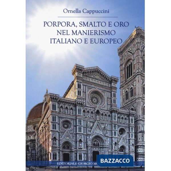 Porpora, smalto e oro nel manierismo italiano e europeo. Ediz. illustrata