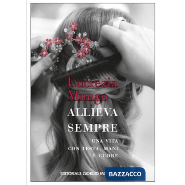 Allieva sempre. Una vita con testa, mani e cuore