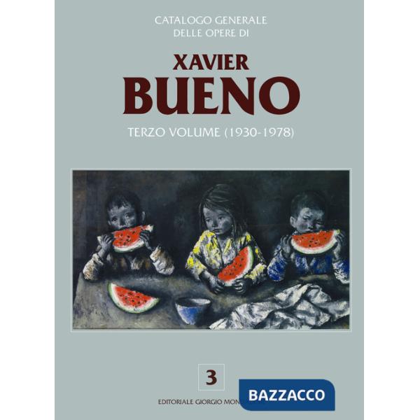 Catalogo generale delle opere di Xavier Bueno. Ediz. a colori. Vol. 3