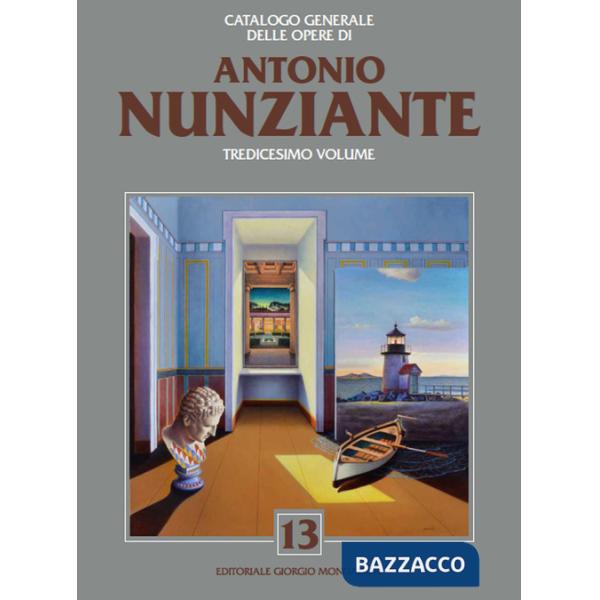 Catalogo generale delle opere di Antonio Nunziante. Ediz. a colori. Vol. 13