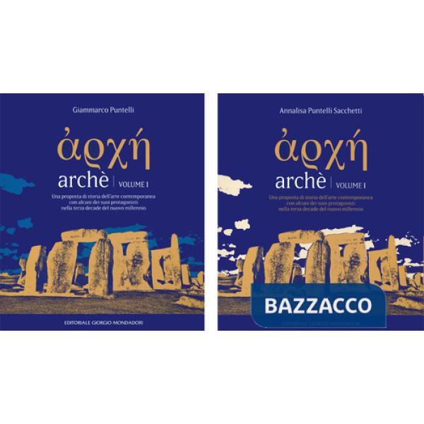 Archè. Una proposta di storia dell'arte contemporanea con alcuni dei suoi protagonisti nella terza decade del nuovo millennio
