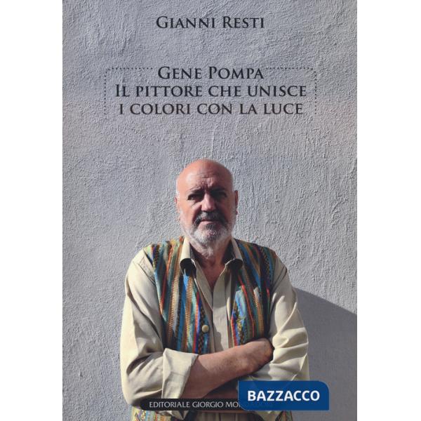 Gene Pompa. Il pittore che unisce i colori con la luce. Ediz. a colori