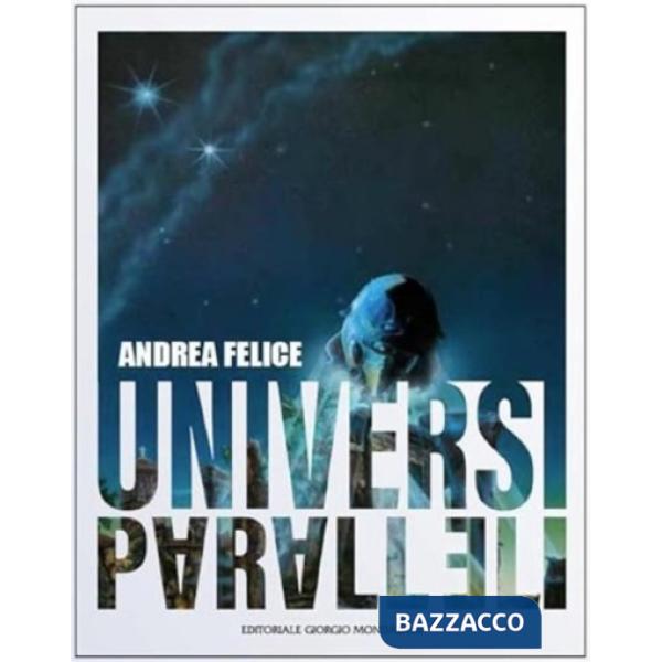 Andrea Felice. Universi paralleli