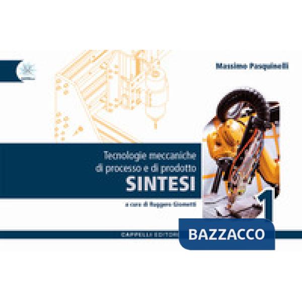 TECNOLOGIE MECCANICHE DI PROCESSO E DI PRODOTTO - SINTESI 1