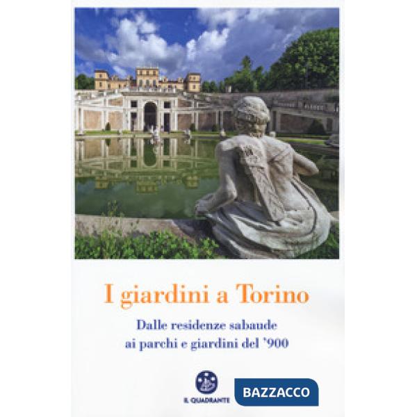 Giardini a Torino. Dalle residenze sabaude ai parchi e giardini del '900 (I)