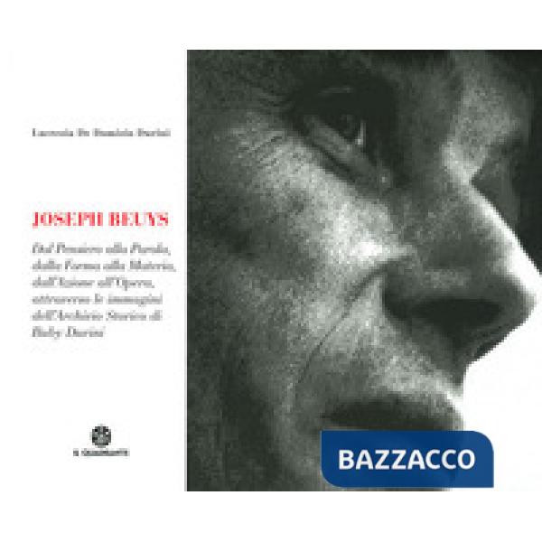 Joseph Beuys. Dal pensiero alla parola, dalla forma alla materia, dall'azione all'opera, attraverso le immagini dell'Archivio St