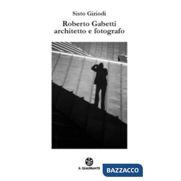 Roberto Gabetti architetto e fotografo. Ediz. illustrata