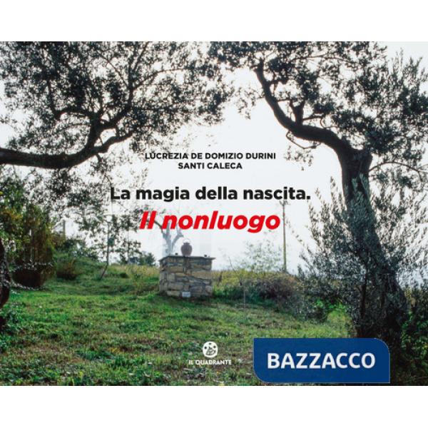Magia della nascita. Il nonluogo. Ediz. a colori (La)