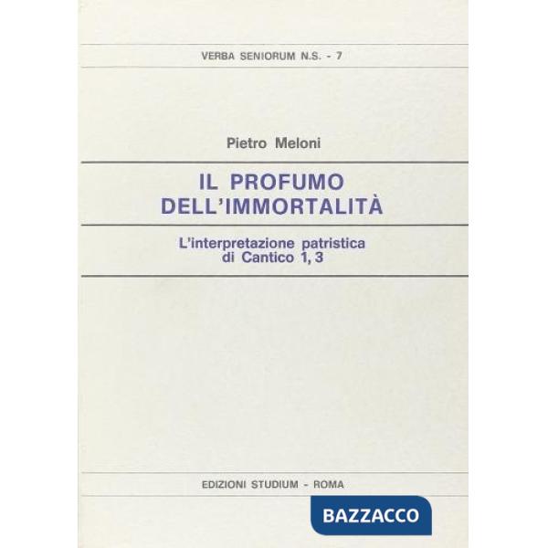 Profumo dell'immortalità. L'interpretazione patristica di Cantico 1, 3 (Il)
