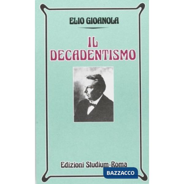 Decadentismo. Per i Licei e gli Ist. Magistrali (Il)