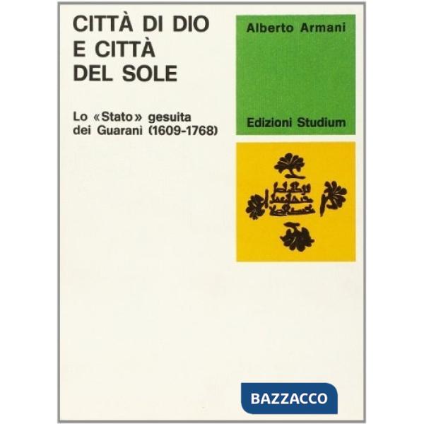Città di Dio e città del sole. Lo «Stato» gesuita dei Guaranì