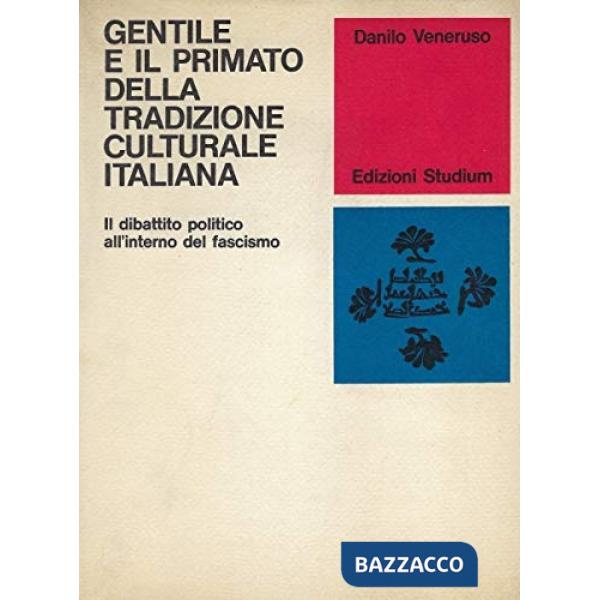 Gentile e il primato della tradizione culturale italiana. Il dibattito politico all'interno del fascismo