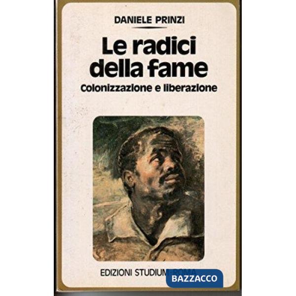 Radici della fame. Colonizzazione e liberazione (Le)