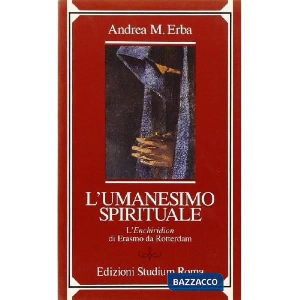 Umanesimo spirituale. L'Enchiridion di Erasmo da Rotterdam (L')