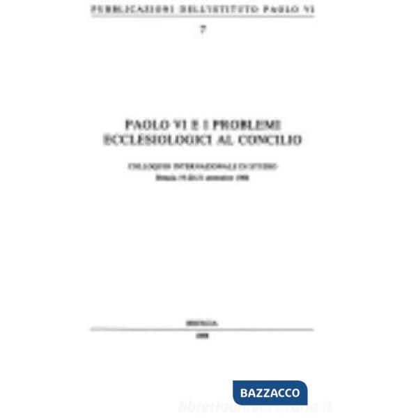 Paolo VI e i problemi ecclesiologici al Concilio