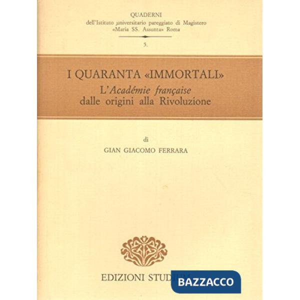 Quaranta immortali. L'«Académie française» dalle origini alla Rivoluzione (I)