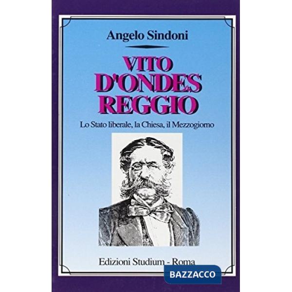 Vito D'Ondes Reggio. Lo Stato liberale, la Chiesa, il Mezzogiorno