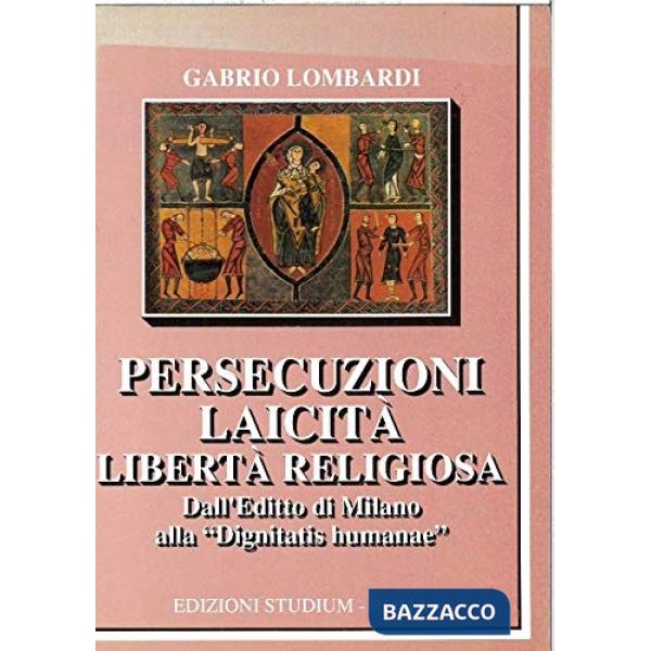 Persecuzioni, laicità, libertà religiosa. Dall'editto di Milano alla «Dignitatis humanae»