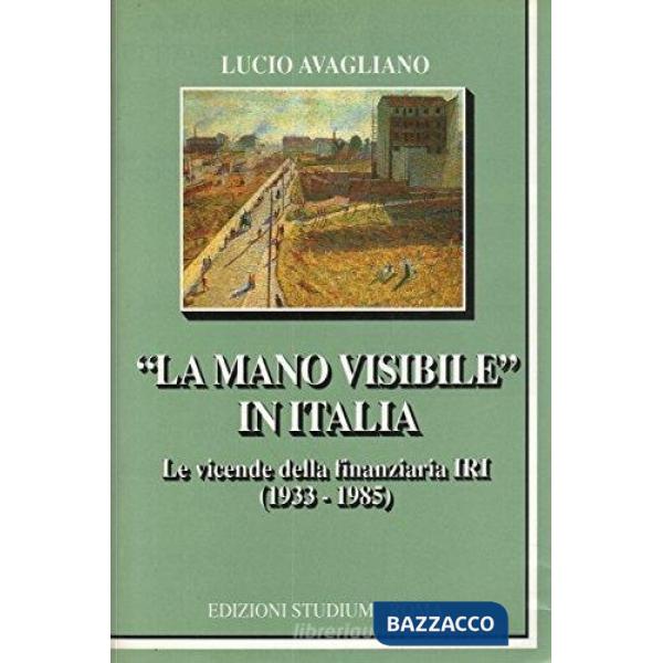 Mano visibile in Italia. Le vicende della finanziaria IRI (1933-1985) (La)