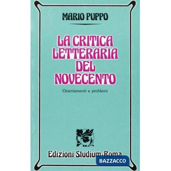 Critica letteraria del Novecento. Orientamenti e problemi. Per i Licei e gli Ist. Magistrali (La)