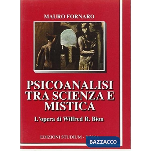 Psicanalisi tra scienza e mistica. L'opera di Wilfred R. Bion