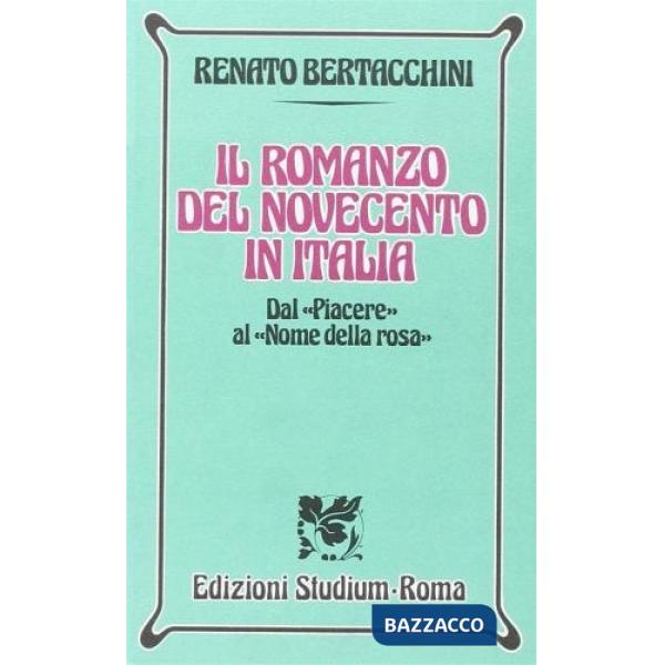 Romanzo del Novecento in Italia. Dal «Piacere» al «Nome della rosa». Per i Licei e gli Ist. Magistrali (Il)