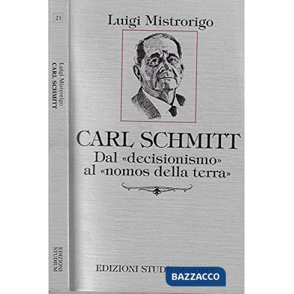 Carl Schmitt. Dal «Decisionismo» al «Nomos della terra»